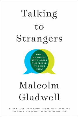 Talking to Strangers : What We Should Know About the People We Don't Know.
