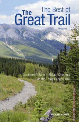 The Best of The Great Trail, Volume 2 : Northern Ontario to British Columbia on the Trans Canada Trail
