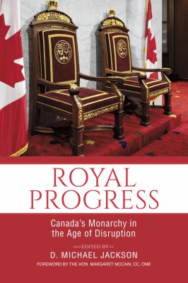 Royal Progress : Canada's Monarchy in the Age of Disruption