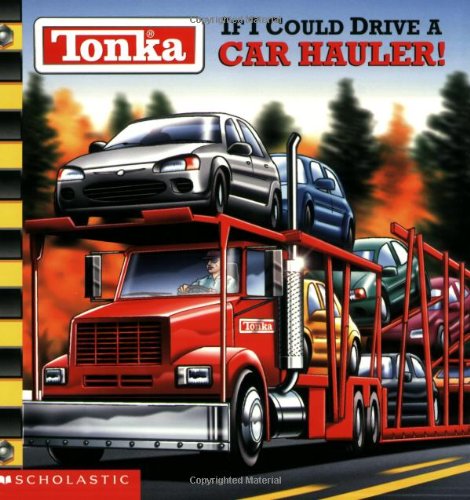 Tonka : if I could drive a car hauler!